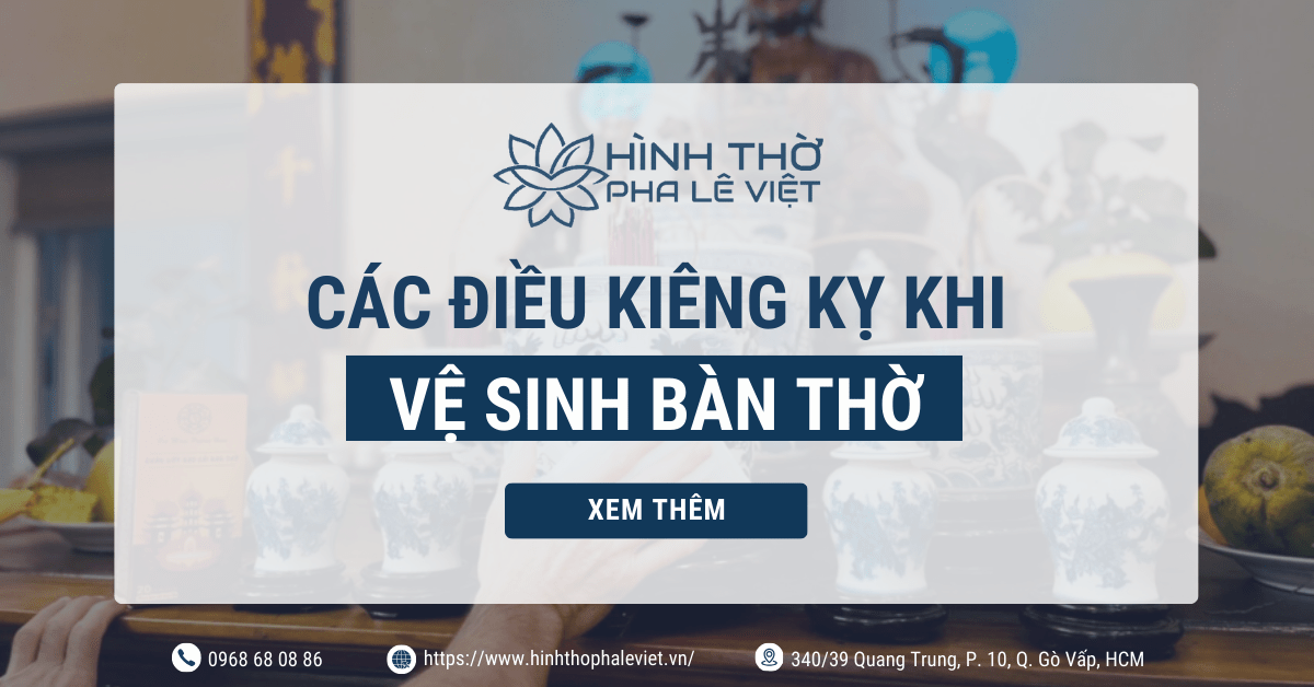 List Các Điều Kiêng Kỵ Khi Vệ Sinh Bàn Thờ Gia Tiên