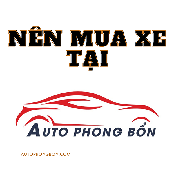 Tại Sao Nên Mua Ô Tô Cũ Tại Auto Phong Bổn