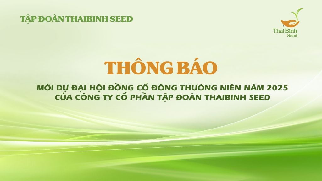 Thông báo mời dự đại hội đồng cổ đông thường niên năm 2025 của Công ty Cổ phần Tập đoàn ThaiBinh Seed
