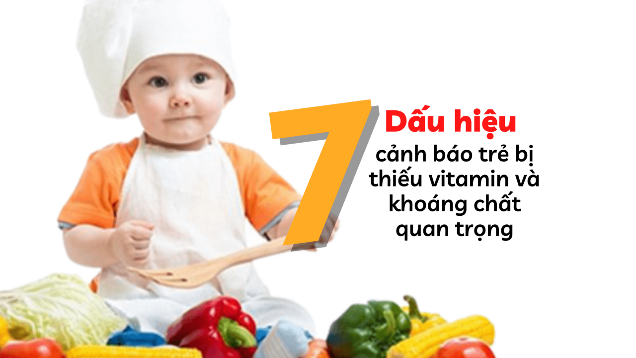 7 dấu hiệu cho thấy trẻ bị thiếu vitamin và khoáng chất quan trọng
