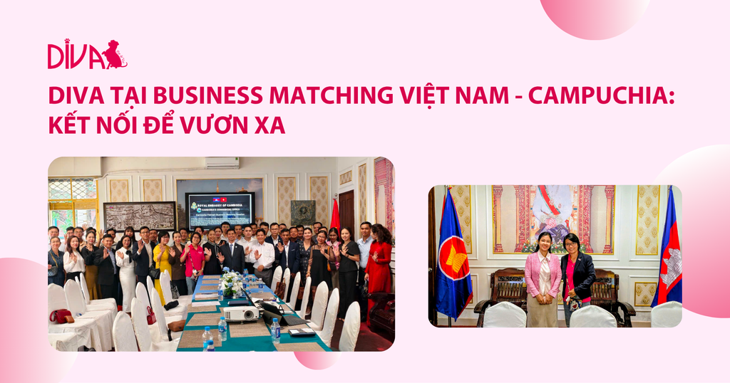 DIVA TẠI BUSINESS MATCHING VIỆT NAM - CAMPUCHIA: KẾT NỐI, LAN TOẢ SẢN PHẨM CHẤT LƯỢNG CAO ĐẾN CỘNG ĐỒNG NGƯỜI YÊU THÚ CƯNG CAMPUCHIA