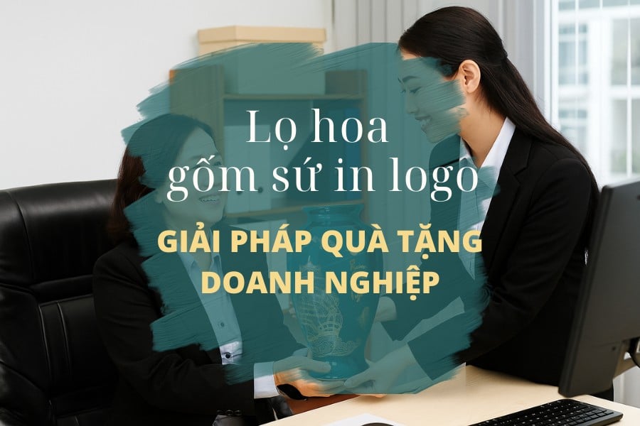 Lọ Hoa Hốm Sứ In Logo – Giải Pháp Quà Tặng Doanh Nghiệp Độc Đáo Và Ý Nghĩa