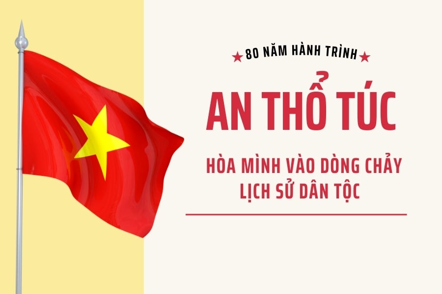 80 NĂM HÀNH TRÌNH – AN THỔ TÚC HÒA MÌNH VÀO DÒNG CHẢY LỊCH SỬ DÂN TỘC