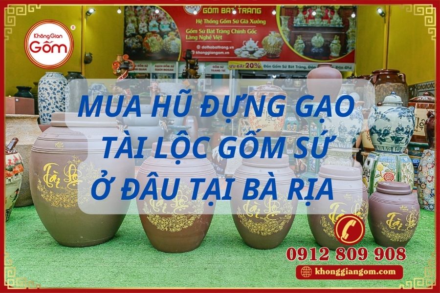 Mua hũ đựng gạo Tài Lộc gốm sứ ở đâu tại Bà Rịa