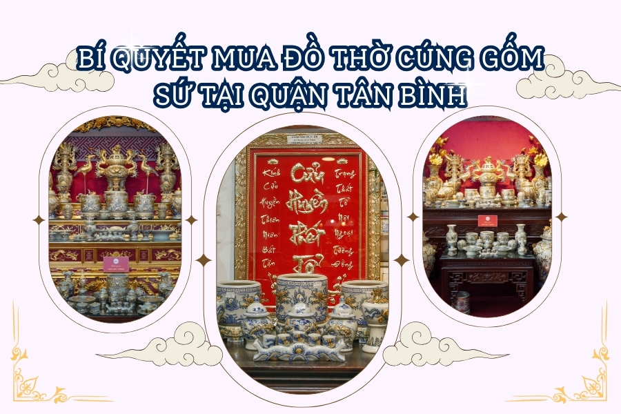 Bí quyết mua đồ thờ cúng gốm sứ tại quận Tân Bình