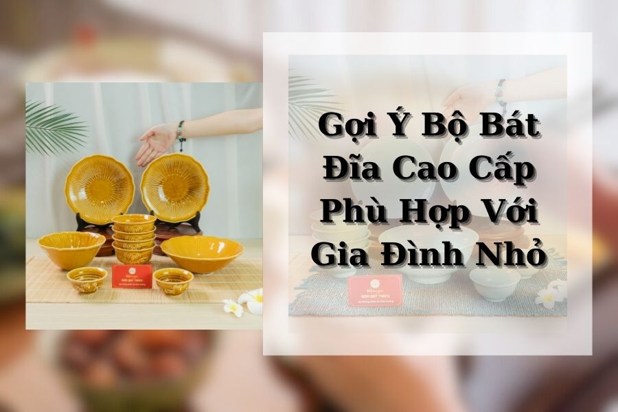 Gợi Ý Bộ Bát Đĩa Cao Cấp Phù Hợp Với Gia Đình Nhỏ
