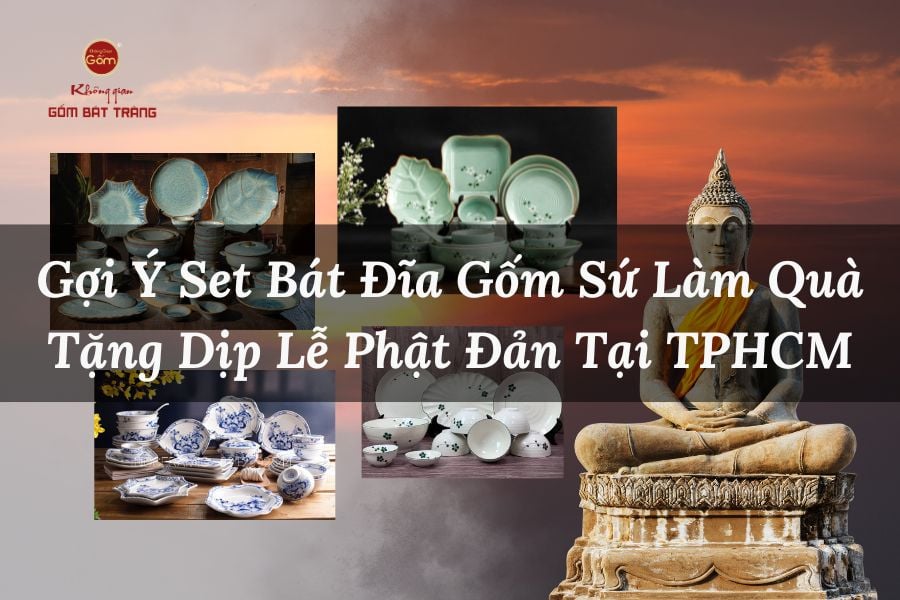 Gợi Ý Set Bát Đĩa Gốm Sứ Làm Quà Tặng Dịp Lễ Phật Đản Tại TPHCM