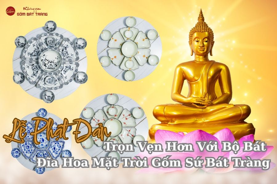 Lễ Phật Đản Trọn Vẹn Hơn Với Bộ Bát Đĩa Hoa Mặt Trời Gốm Sứ Bát Tràng