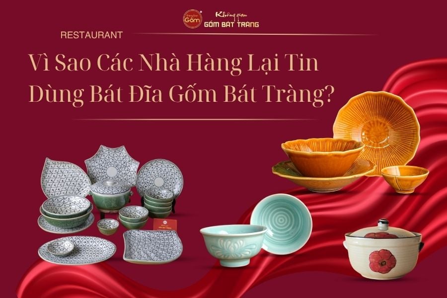 Vì Sao Các Nhà Hàng Lại Tin Dùng Bát Đĩa Gốm Bát Tràng?