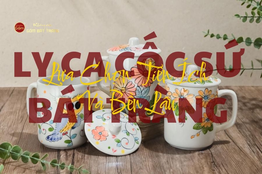 Ly Ca Cốc Sứ Bát Tràng – Lựa Chọn Tiện Ích Và Bền Lâu