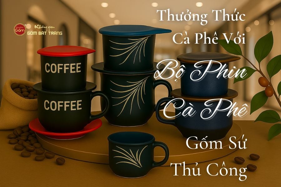 Thưởng Thức Cà Phê Tinh Tế Hơn Với Bộ Phin Cà Phê Gốm Sứ Thủ Công