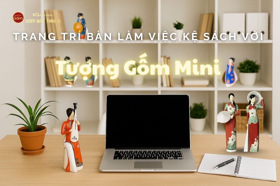 Trang Trí Bàn Làm Việc, Kệ Sách Với Tượng Gốm Mini