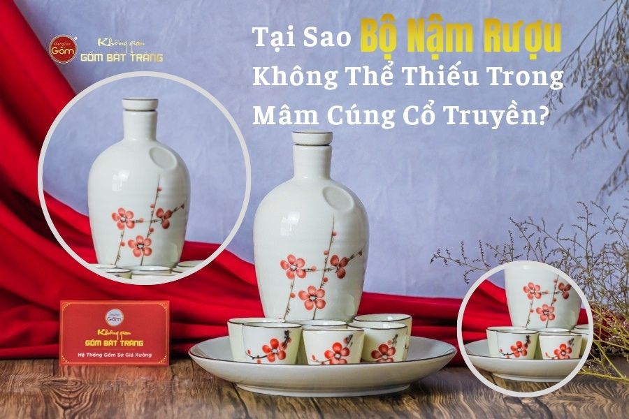 Tại Sao Bộ Nậm Rượu Không Thể Thiếu Trong Mâm Cúng Cổ Truyền?