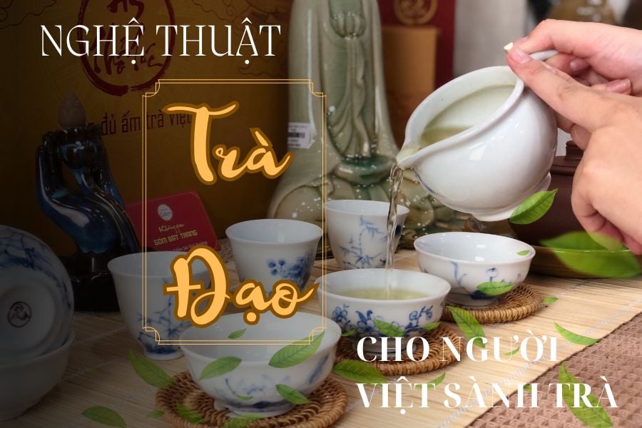 Nghệ Thuật Trà Đạo Cho Người Việt Sành Trà