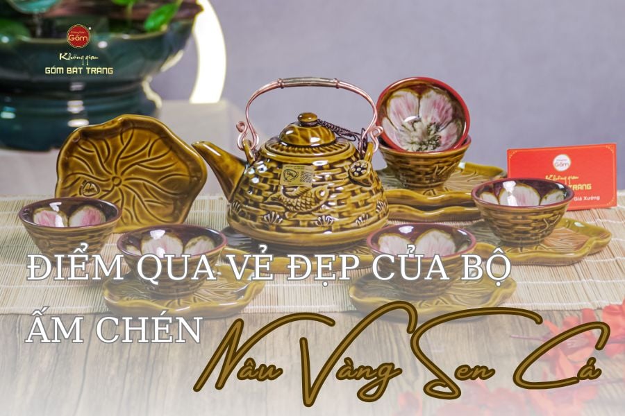 Điểm Qua Vẻ Đẹp Của Bộ Ấm Chén Nâu Vàng Sen Cá