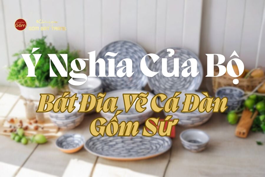Ý Nghĩa Của Bộ Bát Đĩa Vẽ Cá Đàn Gốm Sứ