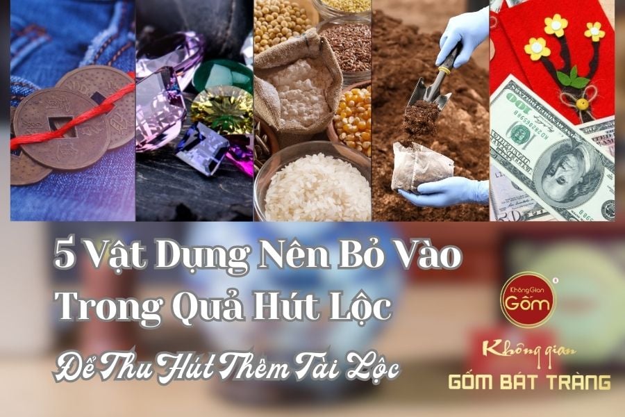 5 Vật Dụng Nên Bỏ Vào Trong Quả Hút Lộc Để Thu Hút Thêm Tài Lộc
