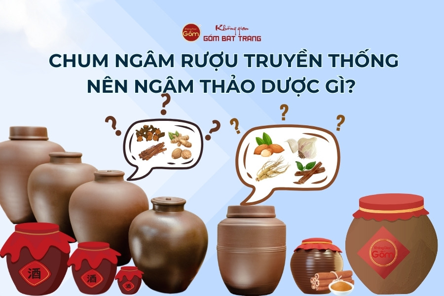 Chum Ngâm Rượu Truyền Thống Nên Ngâm Thảo Dược Gì?