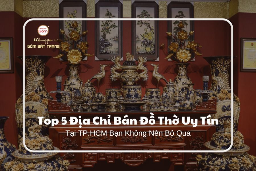 Top 5 Địa Chỉ Bán Đồ Thờ Uy Tín Tại TPHCM Bạn Không Nên Bỏ Qua