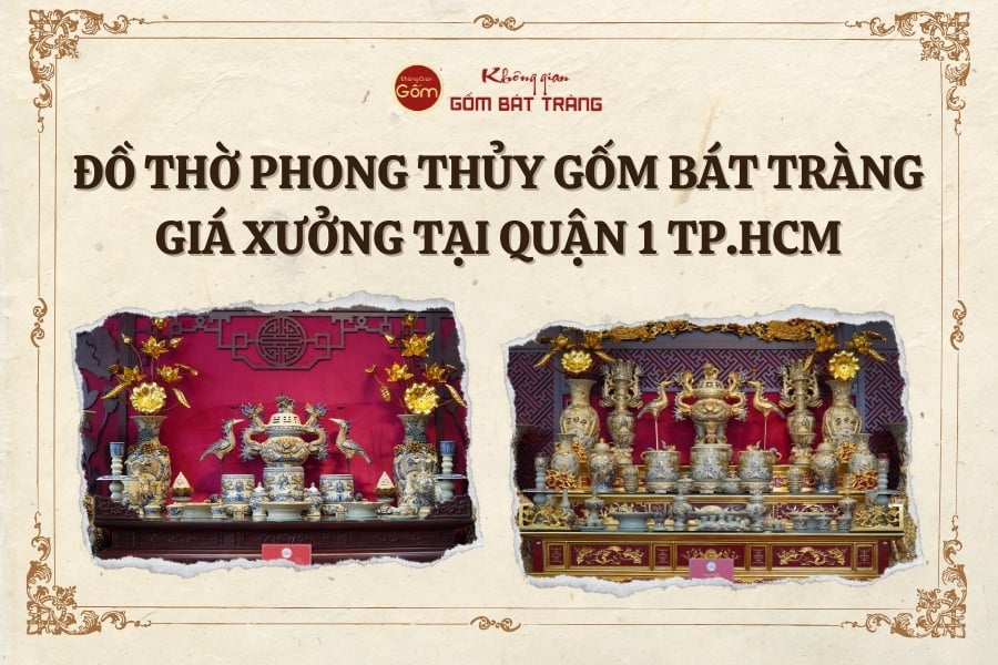 Đồ thờ phong thủy gốm Bát Tràng giá xưởng tại quận 1 TP.HCM