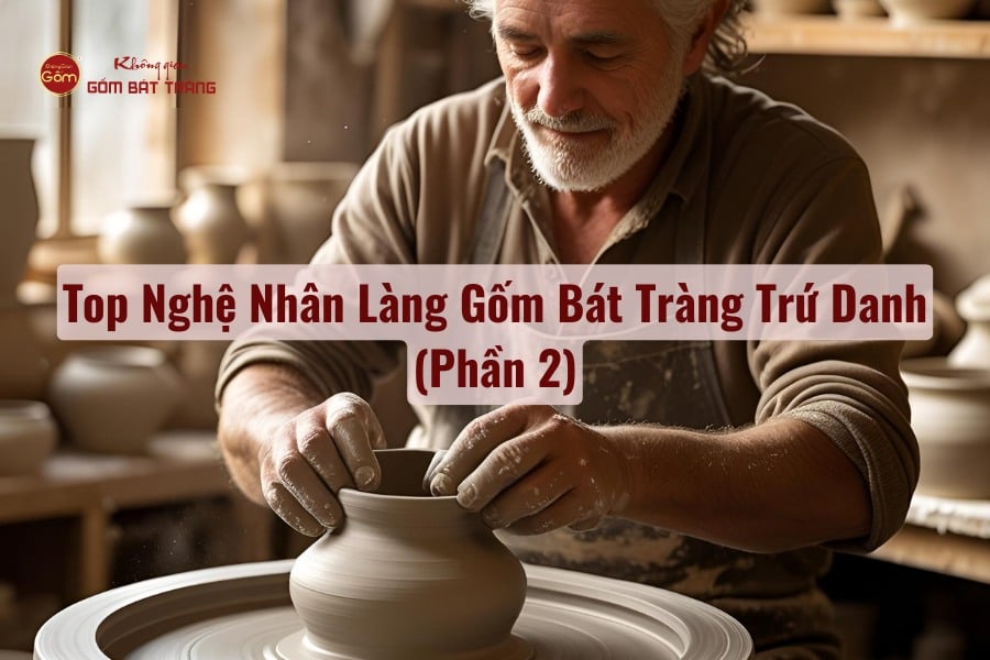 Top Nghệ Nhân Làng Gốm Bát Tràng Trứ Danh
