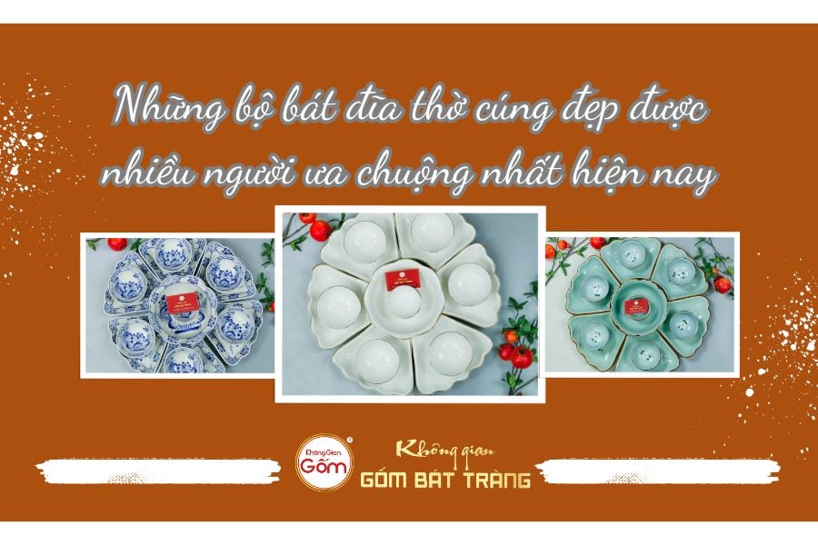 Những bộ bát đĩa thờ cúng đẹp được nhiều người ưa chuộng nhất hiện nay