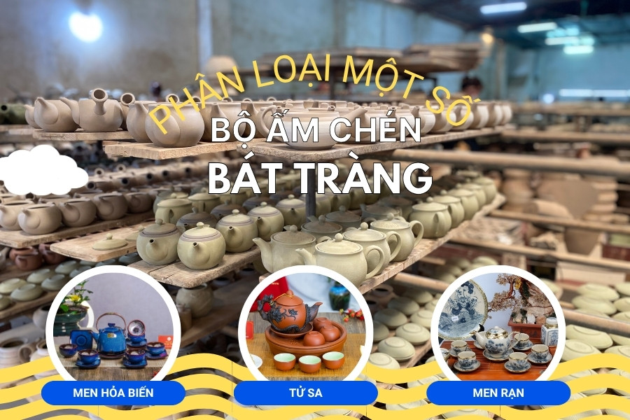 Phân Loại & Các Dòng Bộ Ấm Chén Trà Bát Tràng Được Ưa Chuộng Nhất