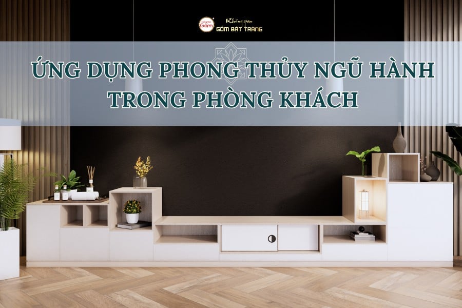 Ứng Dụng Phong Thủy Ngũ Hành Trong Phòng Khách