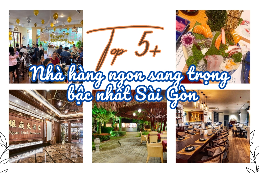 Top 5+ nhà hàng ngon sang trọng bậc nhất Sài Gòn