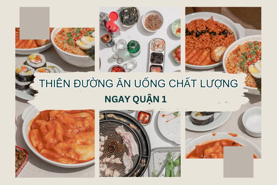 Top địa điểm thiên đường ăn uống chất lượng đỉnh cao ngay quận 1