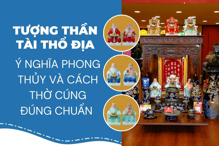 Tượng Thần Tài Thổ Địa – Ý nghĩa phong thủy và cách thờ cúng đúng chuẩn