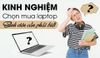 [Kinh nghiệm] Chọn mua laptop cho sinh viên cần phải biết