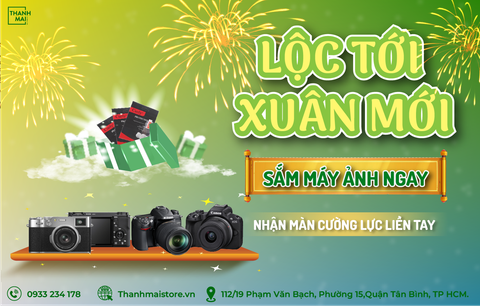 ĐÓN TẾT LẠC QUAN: MUA SẮM MÁY ẢNH - NHẬN CƯỜNG LỰC MÀN HÌNH LIỀN TAY