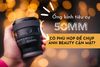 Ống Kính 50mm Có Phù Hợp Để Chụp Ảnh Beauty Cận Mặt? Phân Tích Chi Tiết Từ Thanh Mai Store