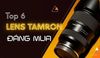 Top 6 Ống Kính Tamron Đáng Mua Nhất 2025 – Giá Tốt, Chất Lượng Chuẩn Nhật