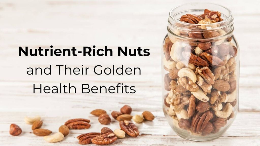 Nutrient-Rich Nuts and Their Golden Health Benefits