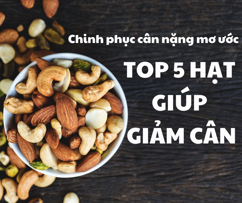Chinh phục cân nặng mơ ước: Top 5 hạt giúp giảm cân