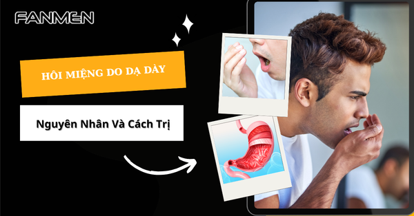 Hôi Miệng Do Dạ Dày - Nguyên Nhân Và Cách Trị Hiệu Quả