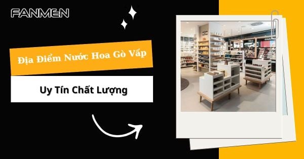 Top 5 Địa Điểm Nước Hoa Gò Vấp Uy Tín Chất Lượng 2025