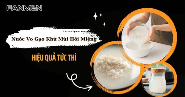 Cách Sử Dụng Nước Vo Gạo Khử Mùi Hôi Miệng Hiệu Quả Tức Thì