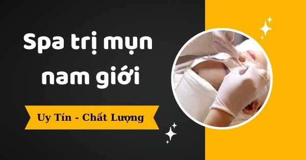 [Review] Spa Trị Mụn Nam Giới Uy Tín Nhất Hà Nội Update 2025