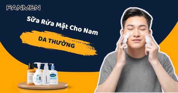 Review 7+ Sữa Rửa Mặt Cho Nam Da Thường Tốt Nhất 2025