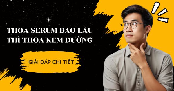Chuyên Gia Giải Đáp: Thoa Serum Bao Lâu Thì Thoa Kem Dưỡng?