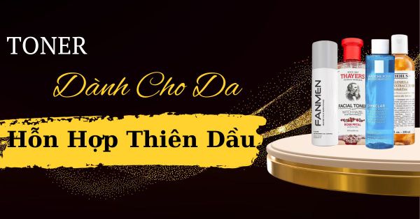 Bật Mí  Toner Dành Cho Da Hỗn Hợp Thiên Dầu Siêu Hiệu Quả