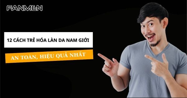 12 Cách Giúp Trẻ Hóa Làn Da Nam Giới An Toàn, Hiệu Quả Nhất
