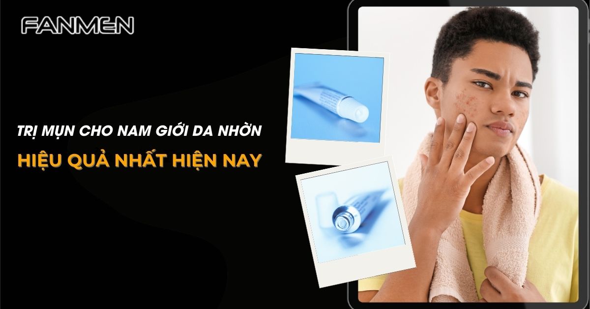 Cách Trị Mụn Cho Nam Giới Da Nhờn Hiệu Quả Nhất Bạn Nên Thử – Fanmen