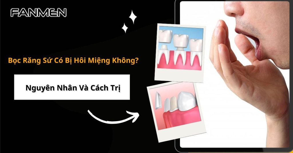 Bọc răng sứ có bị hôi miệng không