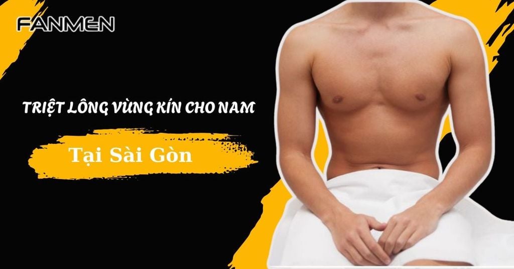 Triệt lông vùng kín cho nam tại Sài Gòn
