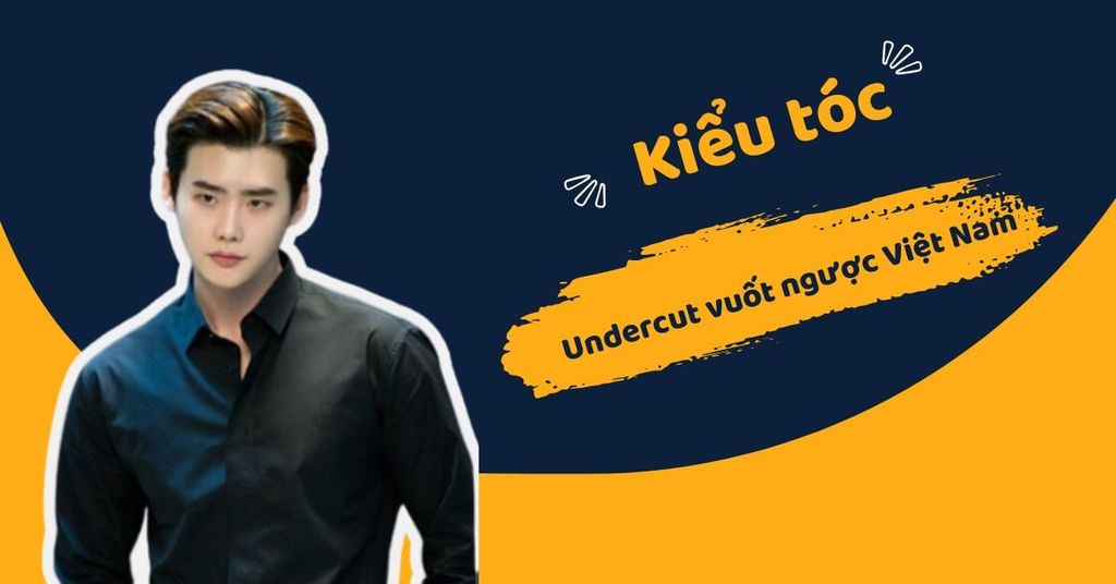 Kiểu tóc undercut vuốt ngược Việt Nam