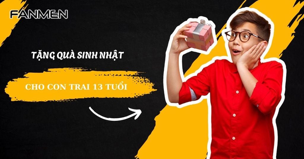 Tặng quà sinh nhật cho con trai 13 tuổi